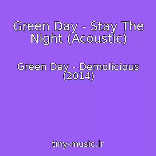 کاور آهنگ Green Day - Stay The Night (Acoustic) از Green Day - Demolicious (2014)