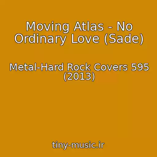 کاور آهنگ Moving Atlas - No Ordinary Love (Sade) از Metal-Hard Rock Covers 595 (2013)
