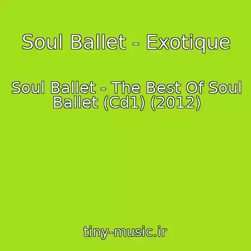 کاور آهنگ Soul Ballet - Exotique از Soul Ballet - The Best Of Soul Ballet (Cd1) (2012)