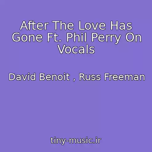 کاور آهنگ After The Love Has Gone Ft. Phil Perry On Vocals از David Benoit , Russ Freeman