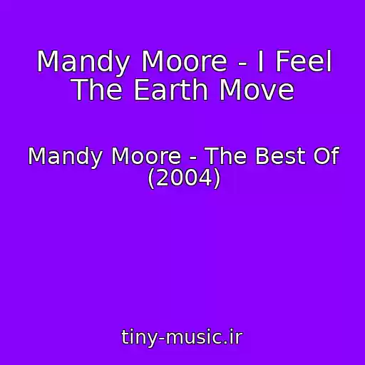 کاور آهنگ Mandy Moore - I Feel The Earth Move از Mandy Moore - The Best Of (2004)
