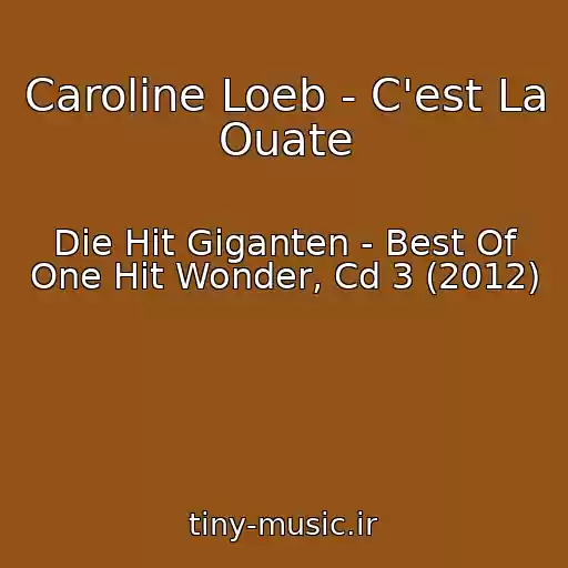 کاور آهنگ Caroline Loeb - C'est La Ouate از Die Hit Giganten - Best Of One Hit Wonder, Cd 3 (2012)