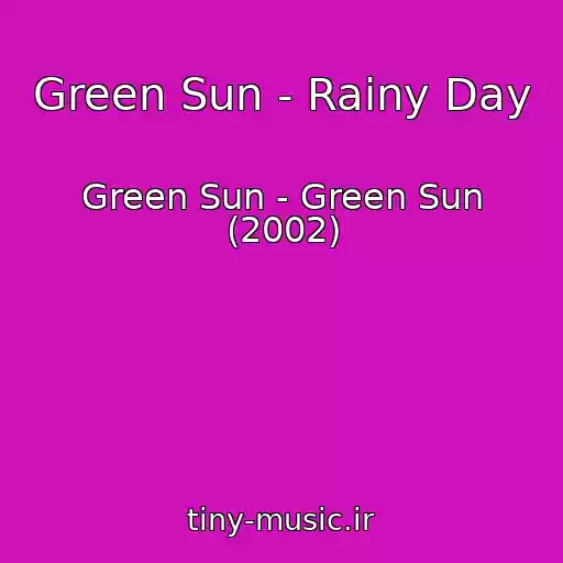 کاور آهنگ Green Sun - Rainy Day از Green Sun - Green Sun (2002)