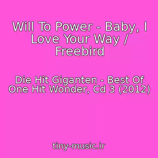 کاور آهنگ Will To Power - Baby, I Love Your Way / Freebird از Die Hit Giganten - Best Of One Hit Wonder, Cd 3 (2012)