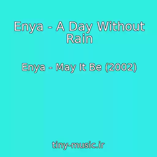کاور آهنگ Enya - A Day Without Rain از Enya - May It Be (2002)