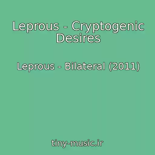 کاور آهنگ Leprous - Cryptogenic Desires از Leprous - Bilateral (2011)