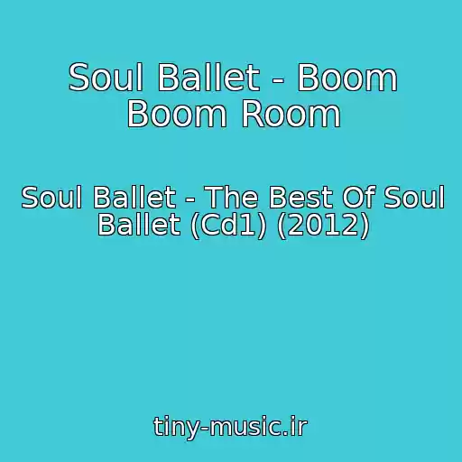 کاور آهنگ Soul Ballet - Boom Boom Room از Soul Ballet - The Best Of Soul Ballet (Cd1) (2012)