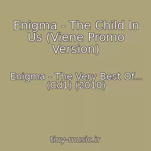 کاور آهنگ Enigma - The Child In Us (Viene Promo Version) از Enigma - The Very Best Of... (Cd1) (2010)