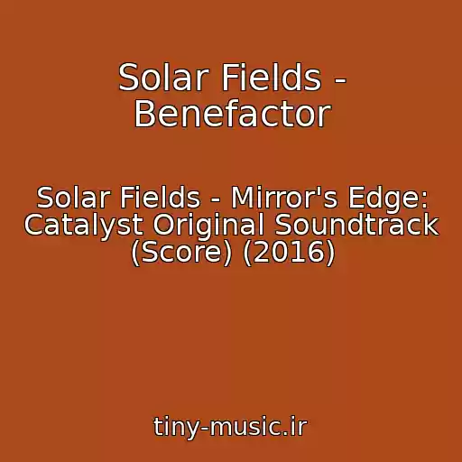 کاور آهنگ Solar Fields - Benefactor از Solar Fields - Mirror's Edge: Catalyst Original Soundtrack (Score) (2016)