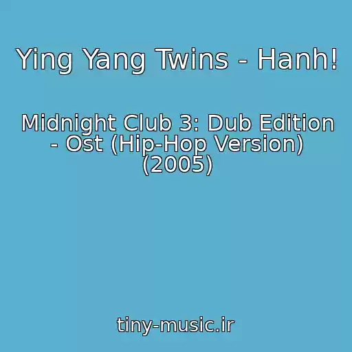 کاور آهنگ Ying Yang Twins - Hanh! از Midnight Club 3: Dub Edition - Ost (Hip-Hop Version) (2005)