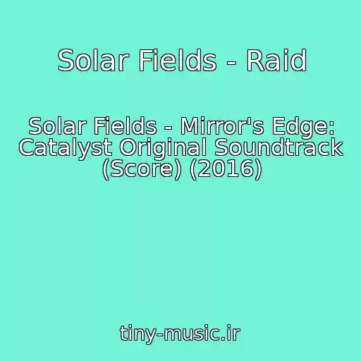 کاور آهنگ Solar Fields - Raid از Solar Fields - Mirror's Edge: Catalyst Original Soundtrack (Score) (2016)