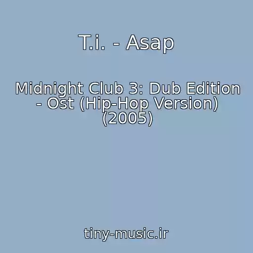 کاور آهنگ T.i. - Asap از Midnight Club 3: Dub Edition - Ost (Hip-Hop Version) (2005)