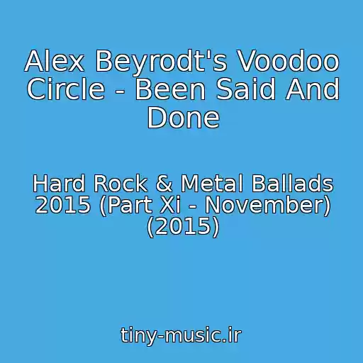 کاور آهنگ Alex Beyrodt's Voodoo Circle - Been Said And Done از Hard Rock & Metal Ballads 2015 (Part Xi - November) (2015)