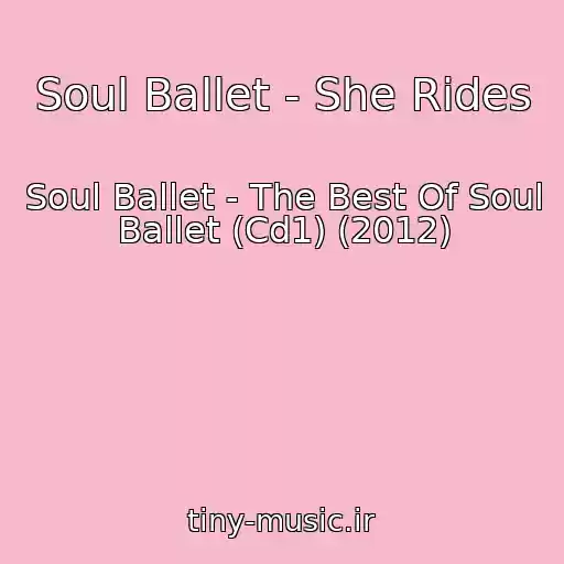 کاور آهنگ Soul Ballet - She Rides از Soul Ballet - The Best Of Soul Ballet (Cd1) (2012)