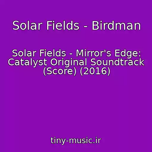 کاور آهنگ Solar Fields - Birdman از Solar Fields - Mirror's Edge: Catalyst Original Soundtrack (Score) (2016)