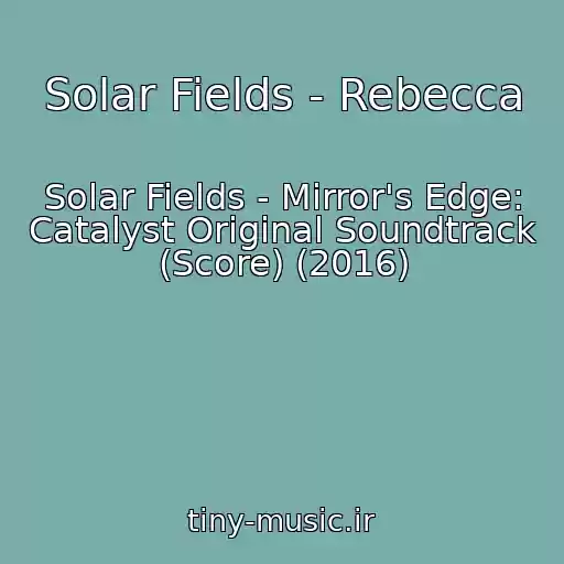 کاور آهنگ Solar Fields - Rebecca از Solar Fields - Mirror's Edge: Catalyst Original Soundtrack (Score) (2016)