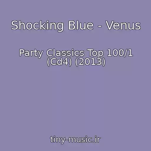 کاور آهنگ Shocking Blue - Venus از Party Classics Top 100/1 (Cd4) (2013)