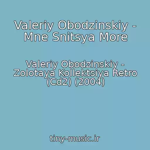 کاور آهنگ Valeriy Obodzinskiy - Mne Snitsya More از Valeriy Obodzinskiy - Zolotaya Kollektsiya Retro (Cd2) (2004)