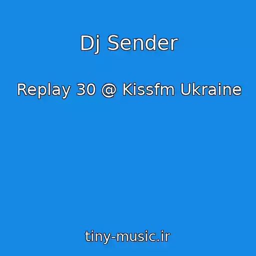 کاور آهنگ Dj Sender از Replay 30 @ Kissfm Ukraine