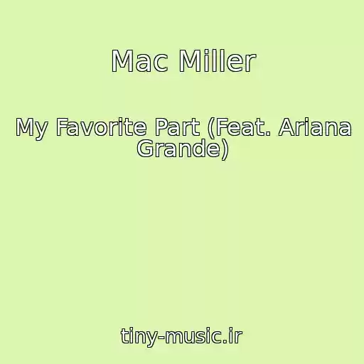 کاور آهنگ Mac Miller از My Favorite Part (Feat. Ariana Grande)