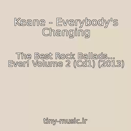 کاور آهنگ Keane - Everybody's Changing از The Best Rock Ballads... Ever! Volume 2 (Cd1) (2013)