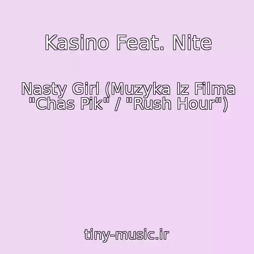 کاور آهنگ Kasino Feat. Nite از Nasty Girl (Muzyka Iz Filma "Chas Pik" / "Rush Hour")