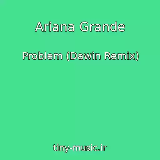 کاور آهنگ Ariana Grande از Problem (Dawin Remix)