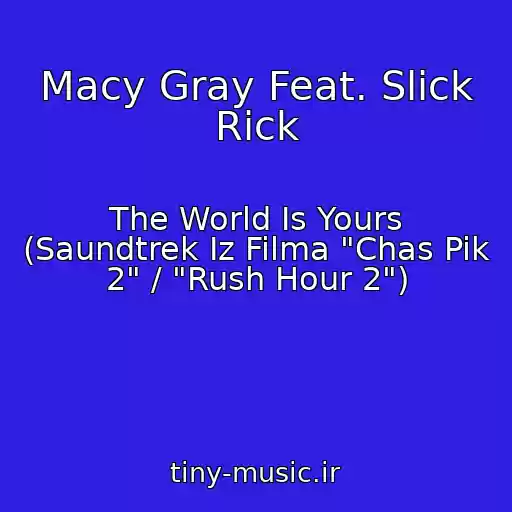 کاور آهنگ Macy Gray Feat. Slick Rick از The World Is Yours (Saundtrek Iz Filma "Chas Pik 2" / "Rush Hour 2")