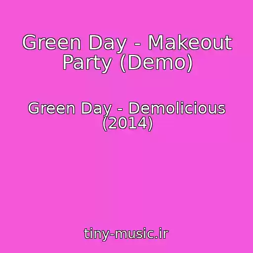 کاور آهنگ Green Day - Makeout Party (Demo) از Green Day - Demolicious (2014)