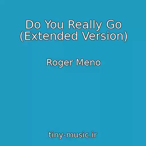 کاور آهنگ Do You Really Go (Extended Version) از Roger Meno