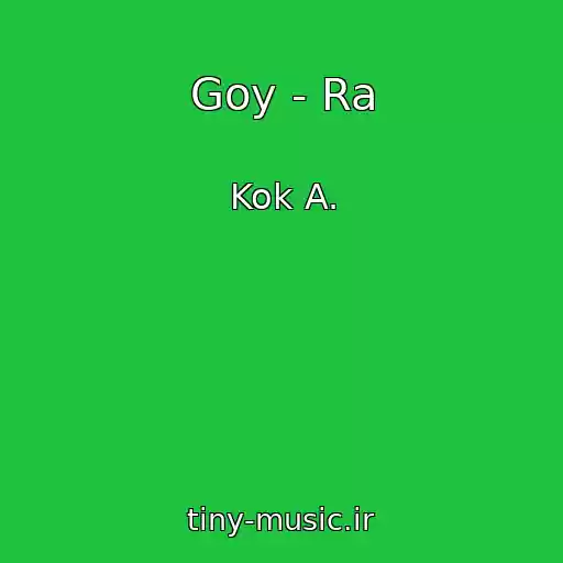 کاور آهنگ Goy - Ra از Kok A.
