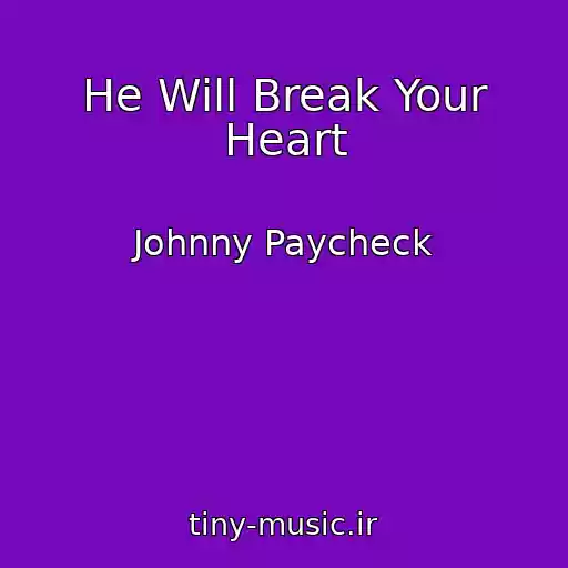 کاور آهنگ He Will Break Your Heart از Johnny Paycheck