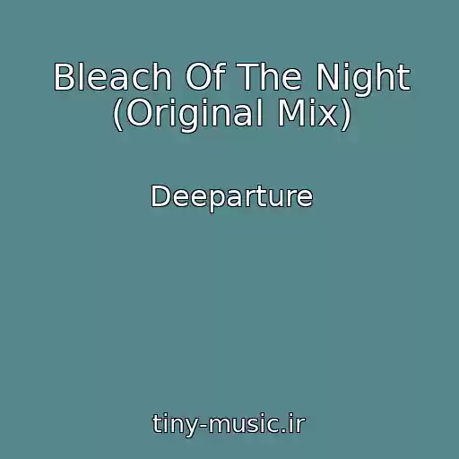 کاور آهنگ Bleach Of The Night (Original Mix) از Deeparture