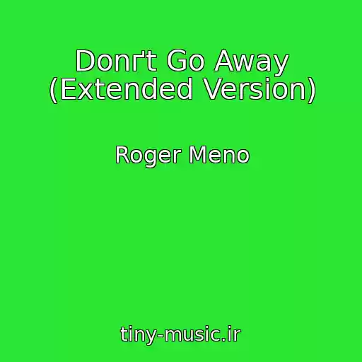 کاور آهنگ Donґt Go Away (Extended Version) از Roger Meno