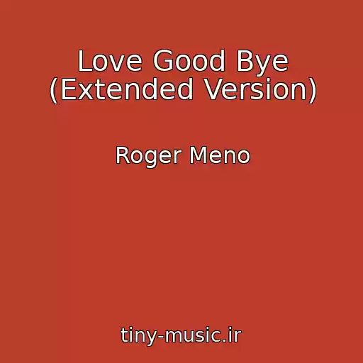 کاور آهنگ Love Good Bye (Extended Version) از Roger Meno