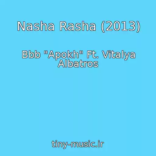 کاور آهنگ Nasha Rasha (2013) از Bbb "Apokh" Ft. Vitalya Albatros
