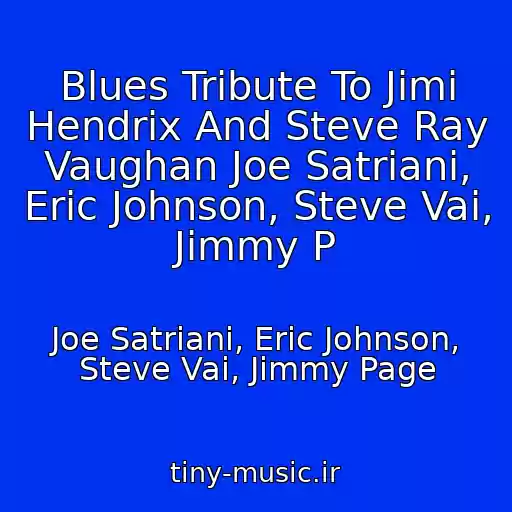 کاور آهنگ Blues Tribute To Jimi Hendrix And Steve Ray Vaughan Joe Satriani, Eric Johnson, Steve Vai, Jimmy P از Joe Satriani, Eric Johnson, Steve Vai, Jimmy Page