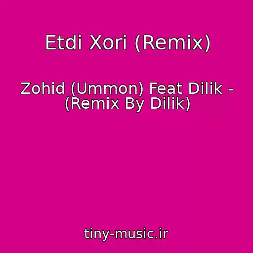 کاور آهنگ Etdi Xori (Remix) از Zohid (Ummon) Feat Dilik - (Remix By Dilik)