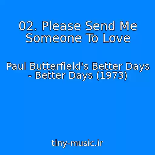 کاور آهنگ 02. Please Send Me Someone To Love از Paul Butterfield's Better Days - Better Days (1973)