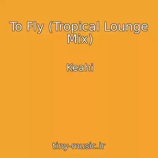 کاور آهنگ To Fly (Tropical Lounge Mix) از Keahi
