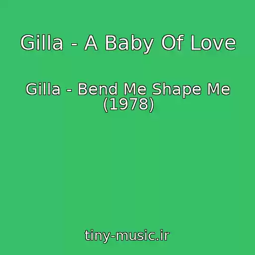 کاور آهنگ Gilla - A Baby Of Love از Gilla - Bend Me Shape Me (1978)