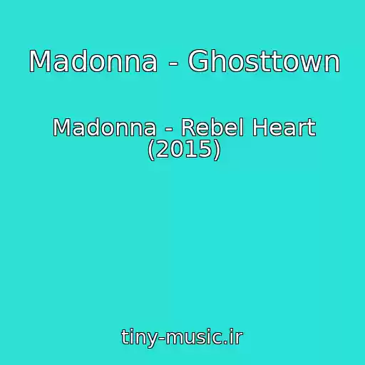 کاور آهنگ Madonna - Ghosttown از Madonna - Rebel Heart (2015)