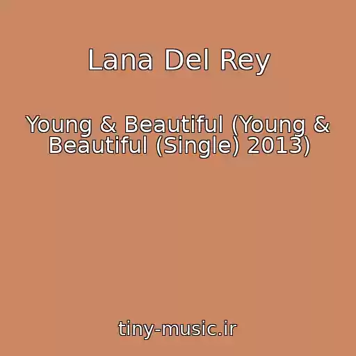 کاور آهنگ Lana Del Rey از Young & Beautiful (Young & Beautiful (Single) 2013)