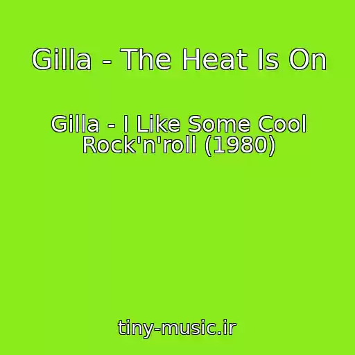 کاور آهنگ Gilla - The Heat Is On از Gilla - I Like Some Cool Rock'n'roll (1980)