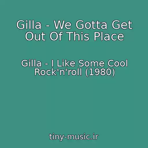 کاور آهنگ Gilla - We Gotta Get Out Of This Place از Gilla - I Like Some Cool Rock'n'roll (1980)