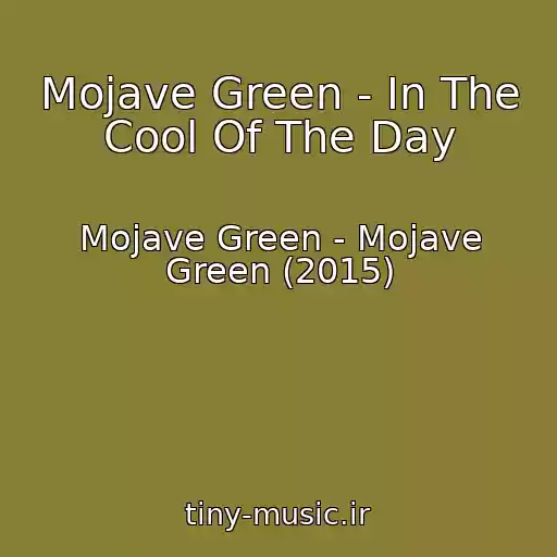 کاور آهنگ Mojave Green - In The Cool Of The Day از Mojave Green - Mojave Green (2015)