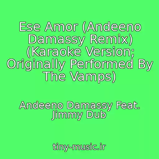 کاور آهنگ Ese Amor (Andeeno Damassy Remix) (Karaoke Version; Originally Performed By The Vamps) از Andeeno Damassy Feat. Jimmy Dub