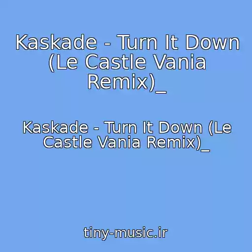 کاور آهنگ Kaskade - Turn It Down (Le Castle Vania Remix)_ از Kaskade - Turn It Down (Le Castle Vania Remix)_