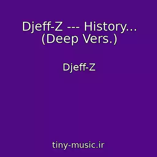کاور آهنگ Djeff-Z --- History... (Deep Vers.) از Djeff-Z