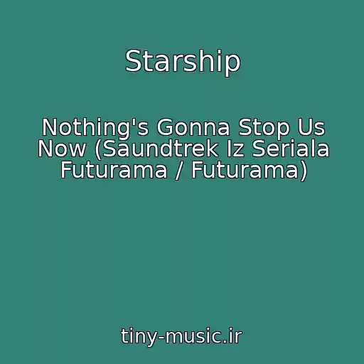 کاور آهنگ Starship از Nothing's Gonna Stop Us Now (Saundtrek Iz Seriala Futurama / Futurama)